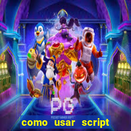 como usar script no cmsp